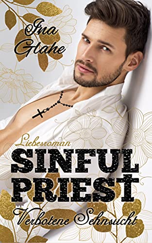 Sinful Priest - Verbotene Sehnsucht: Sinnlicher Liebesroman