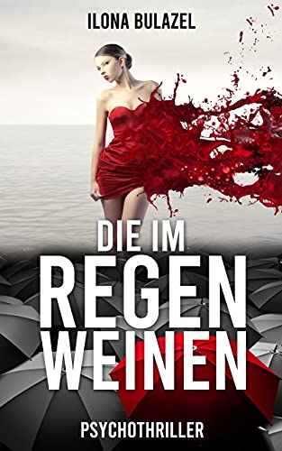 Die im Regen weinen: Psychothriller (Stutter und Nau ermitteln)