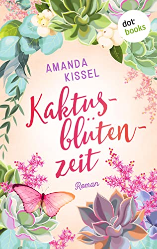 Kaktusblütenzeit: Roman