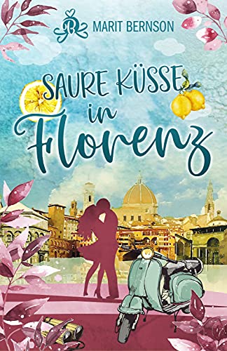 Saure Küsse in Florenz: Liebesroman