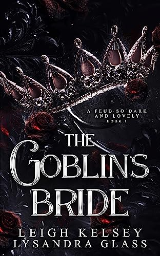 The Goblin’s Bride, An Enemies to Lovers Fantasy Romance (A Feud So Dark and Lovely Book 1)