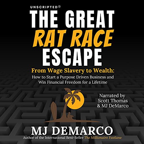 Unscripted: The Great Rat-Race Escape: From Wage Slavery to Wealth: How to Start a Purpose Driven Business and Win Financial Freedom for a Lifetime