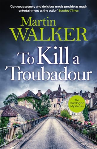 To Kill a Troubadour: Bruno battles extremists in this gripping Dordogne Mystery (The Dordogne Mysteries Book 15)