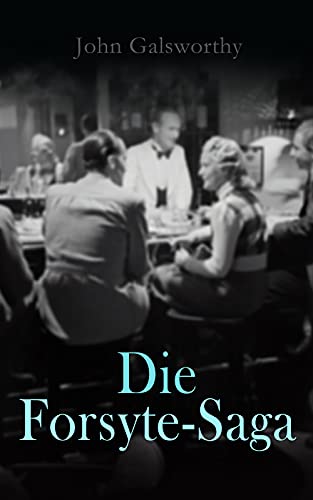 Die Forsyte-Saga: Alle 3 Romane der Trilogie: Der reiche Mann + In Fesseln + Zu vermieten