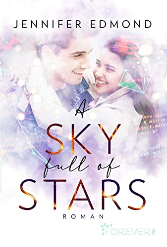 A Sky full of Stars: Liebe kann man nicht programmieren: die Second-Chance-Romance für alle, die den Blick zu den Sternen wagen