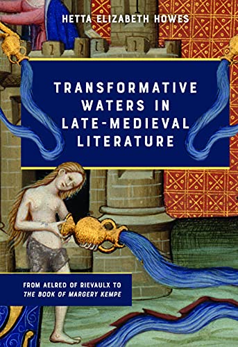 Transformative Waters in Late-Medieval Literature: From Aelred of Rievaulx to <I>The Book of Margery Kempe</I>