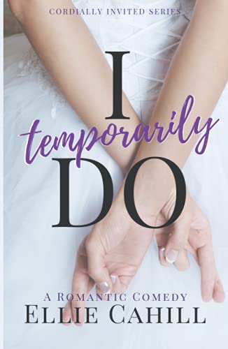 I Temporarily Do: A Romantic Comedy (Cordially Invited Series, Band 1)