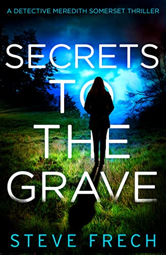 Secrets to the Grave: A new and totally addictive detective fiction series! (Detective Meredith Somerset Book 1)