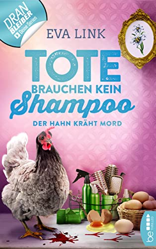 Tote brauchen kein Shampoo - Der Hahn kräht Mord (Allgäu-Krimi 3)