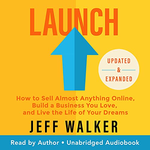 Launch (Updated & Expanded Edition): How to Sell Almost Anything Online, Build a Business You Love, and Live the Life of Your Dreams
