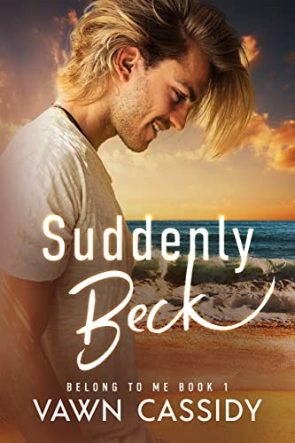 Suddenly Beck: Contemporary First Time MM Romance/Gay Rom-Com (Belong to Me Book 1)