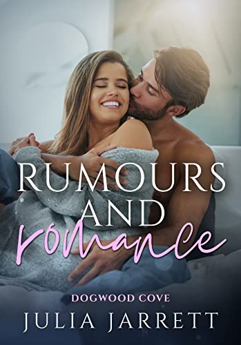 Rumours and Romance: A fake-relationship, small town romance (Dogwood Cove Book 2)