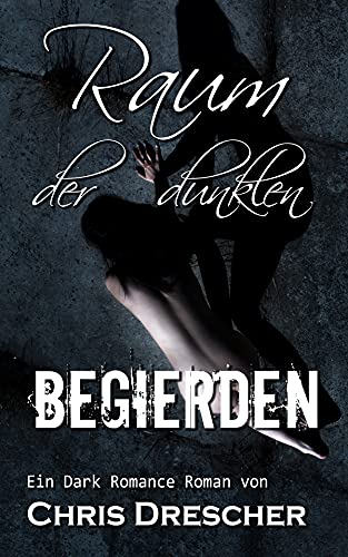 Raum der dunklen Begierden: Dark Romance Roman