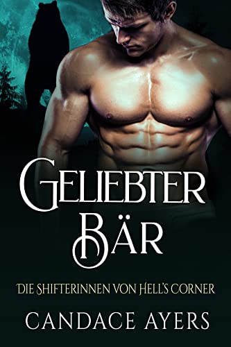 Geliebter Bär (Die Shifterinnen von Hell’s Corner 6)
