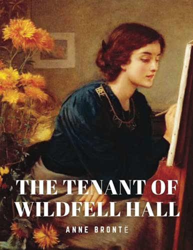 The Tenant of Wildfell Hall: (Classics Illustrated and Annotated)