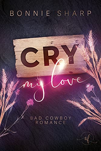 Cry my love: Bad Cowboy Romance