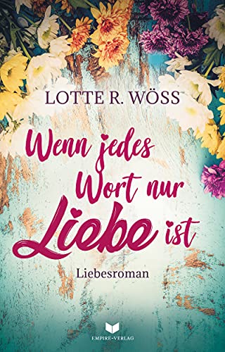 Wenn jedes Wort nur Liebe ist (Nie mehr ohne dich 1)