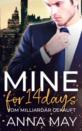 MINE for 14 Days: Vom Milliardär gekauft (Forever MY Billionaire, Band 3)