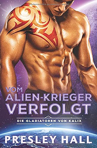 Vom Alien-Krieger verfolgt: Eine Science-Fiction Alien Romanze (Die Gladiatoren von Kalix, Band 2)