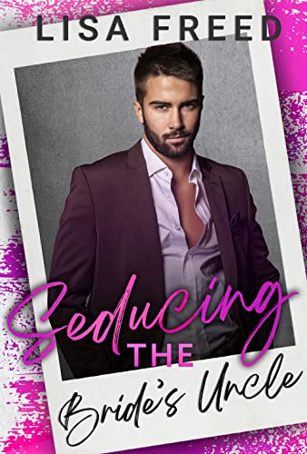 Seducing the Bride's Uncle : An Age Gap Romance (Love Unexpected)