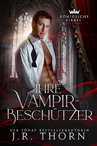 Ihre Vampir-Beschützer: Ein Paranormaler Reverse Harem (Königliche Zirkel 3)