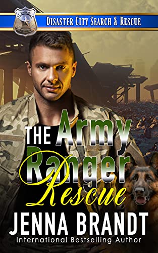The Army Ranger Rescue: A K9 Handler Romance (Disaster City Search and Rescue Book 17 and First Responders of Faith Valley Prequel)
