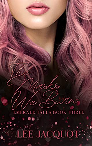 The Masks We Burn: A Fake Engagement Enemies to Lovers (Emerald Falls Series Book 3)