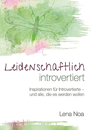 Leidenschaftlich introvertiert: Inspirationen für Introvertierte - und alle, die es werden wollen