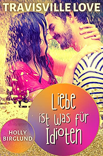 Liebe ist was für Idioten (Travisville Love 1)