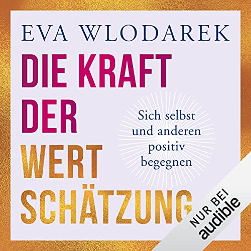 Die Kraft der Wertschätzung: Sich selbst und anderen positiv begegnen