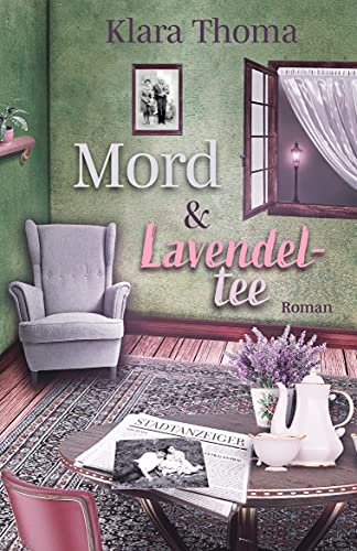 Mord und Lavendeltee (Die Fälle des Seniorentrios aus dem Lavendelgarten)