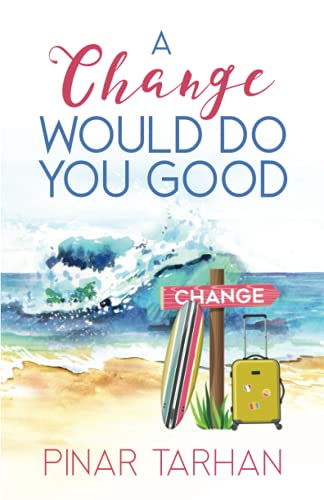 A Change Would Do You Good: A funny, emotional and romantic beach read.