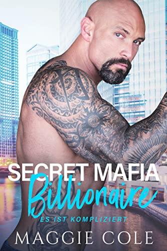 Secret Mafia Billionaire: Eine Milliardär-Romanze mit Mafiaverbindungen (Es ist kompliziert Buch 6)