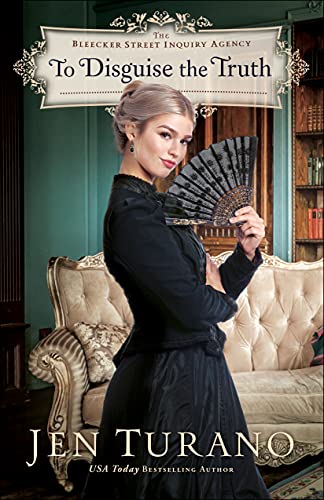 To Disguise the Truth (The Bleecker Street Inquiry Agency): (A Historical Romance and Intrigue set in an 1880s New York City ladies’ detective agency)