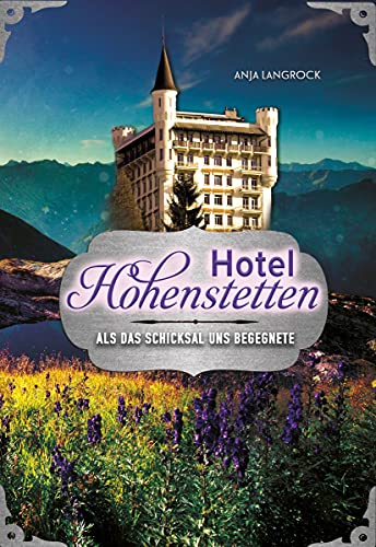Hotel Hohenstetten: Als das Schicksal uns begegnete (Hohenstetten-Dilogie 1)