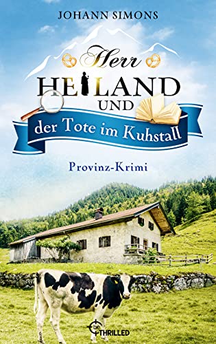 Herr Heiland und der Tote im Kuhstall: Provinz-Krimi. Folge 6 (Herr Heiland ermittelt)