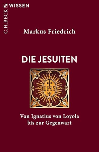 Die Jesuiten: Von Ignatius von Loyola bis zur Gegenwart (Beck'sche Reihe 2926)