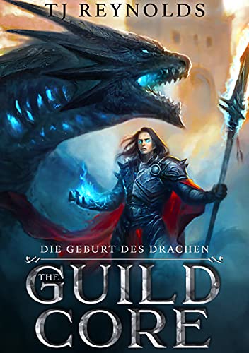 Guild Core 1: Die Geburt Des Drachen: Ein LitRPG Dungeon Adventure (The Guild Core)