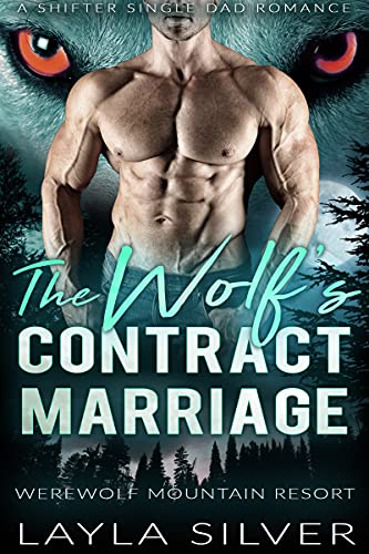 The Wolf’s Contract Marriage: A Shifter Single Dad Romance (Werewolf Mountain Resort Book 3)