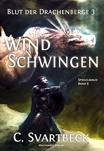 Windschwingen: Blut der Drachenberge 3 (Spiegelmagie 6)