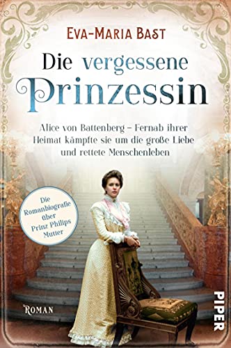 Die vergessene Prinzessin (Bedeutende Frauen, die die Welt verändern 7): Alice von Battenberg – Fernab ihrer Heimat kämpfte sie um die große Liebe und rettete Menschenleben
