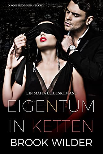 Eigentum in Ketten: Ein Mafia Liebesromane (D'Agostino Mafia - Edición Alemana 2)