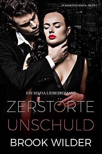 Zerstörte Unschuld: Ein Mafia Liebesromane (D'Agostino Mafia - Edición Alemana 1)