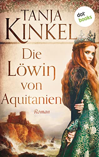 Die Löwin von Aquitanien: Roman | Der Bestseller über die berühmteste Frau des Mittelalters