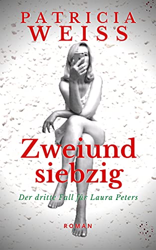 Zweiundsiebzig: Der dritte Fall für Laura Peters