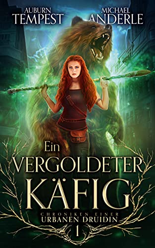 Ein vergoldeter Käfig (Chroniken einer urbanen Druidin 1)