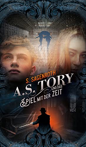 A. S. Tory und das Spiel mit der Zeit: Abenteuerlicher Roadtrip und Zeitreise von Frankfurt über Leipzig bis ins Elbsandsteingebirge für Jugendliche und Erwachsene
