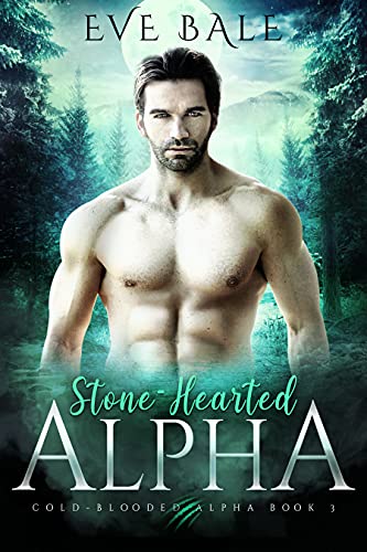 Stone-Hearted Alpha: A Wolf Shifter Romance (Cold-Blooded Alpha Book 3)