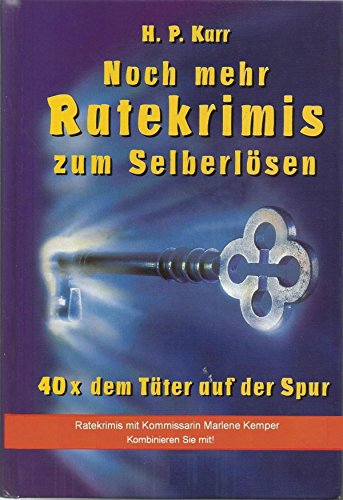 Noch mehr Ratekrimis zum Selberlösen - 40 x dem Täter auf der Spur: 40 neue Fälle für Kommissarin Marlene Kemper