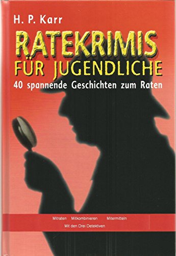 Ratekrimis für Jugendliche – 40 spannende Geschichten zum Raten: Mit den Drei Detektiven dem Täter auf der Spur